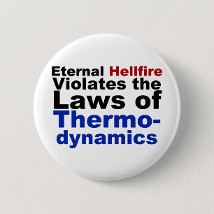 Eternal Hellfire Violates Thermodynamics 6 Cm Round Badge