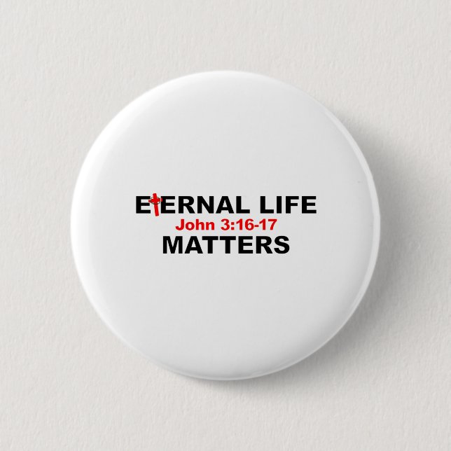 Eternal Life Matters 6 Cm Round Badge (Front)