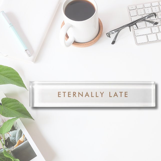 Eternally late Modern Minimalist Funny Nameplate (funny name plate for elegant office with humour)
