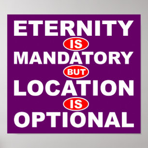 Eternity Is Mandatory Location Is Optional Poster
