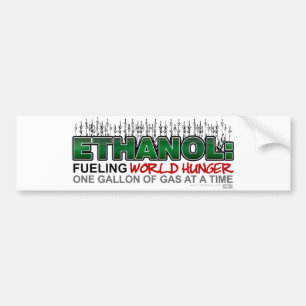 Ethanol: Fuelling World Hunger Bumper Sticker