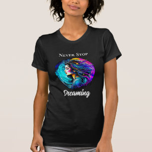 Ethereal Beautiful Woman Never Stop Dreaming T-Shirt