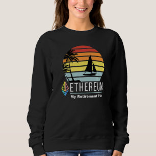 Ethereum My Retirement Plan Blockchain Eth Cryptoc Sweatshirt