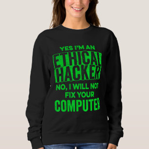 Ethical Hacker Computer Cybersecurity IT Pen Teste Sweatshirt