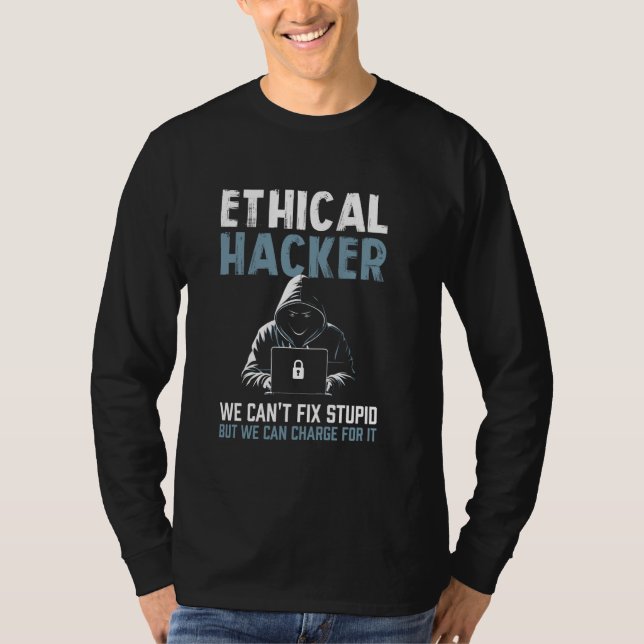 Ethical Hacker Cybersecurity Can't Fix Stupid, Can T-Shirt (Front)