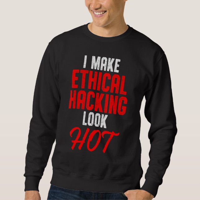 Ethical Hacker Cybersecurity It Pen Tester  24 Sweatshirt (Front)