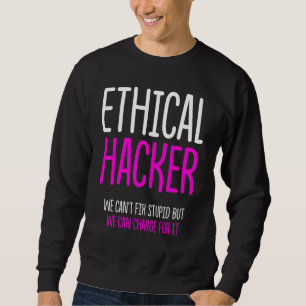 Ethical Hacker Cybersecurity It Pen Tester 3 Sweatshirt