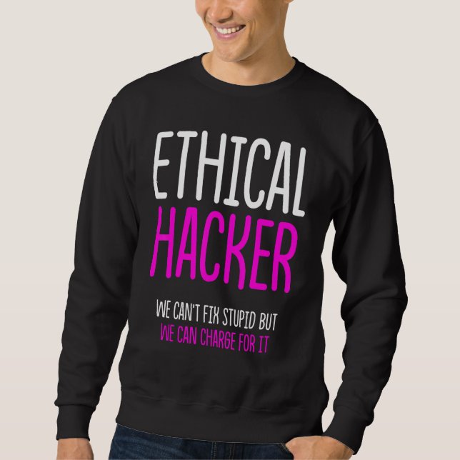 Ethical Hacker Cybersecurity It Pen Tester 3 Sweatshirt (Front)