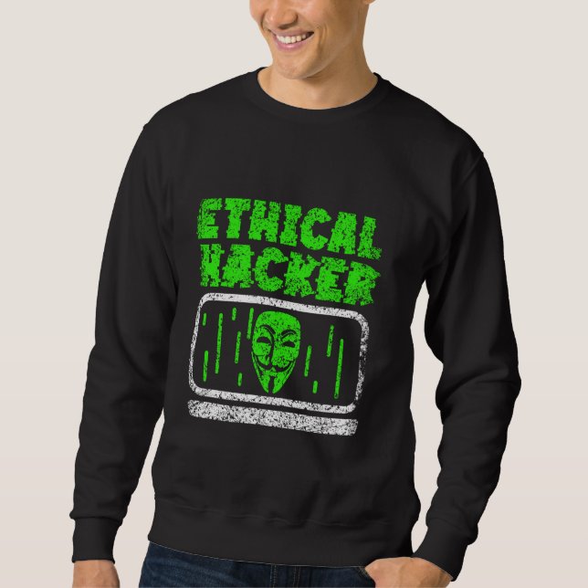 Ethical Hacker Hack Hacking Computer It Hacker Sweatshirt (Front)