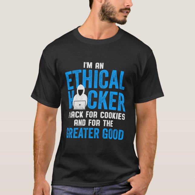 Ethical Hacker I Hack For Cookies And For The Grea T-Shirt (Front)