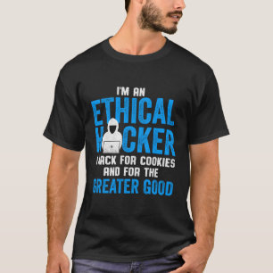 Ethical Hacker I Hack For Cookies And For The Grea T-Shirt
