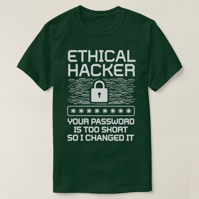 Ethical Hacker Your Password Is Too Short So I Cha T-Shirt (Design Front)