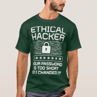Ethical Hacker Your Password Is Too Short So I Cha T-Shirt