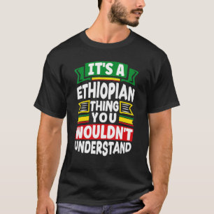 Ethiopia Ethiopian Ethiopia Flag Its A Ethiopian T T-Shirt