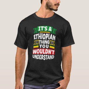 Ethiopia Ethiopian Ethiopia Flag Its A Ethiopian T T-Shirt