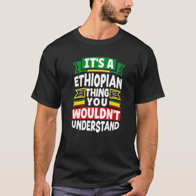 Ethiopia Ethiopian Ethiopia Flag Its A Ethiopian T T-Shirt (Front)