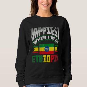 Ethiopia Ethiopian Happiest When Im In Ethiopia 1 Sweatshirt