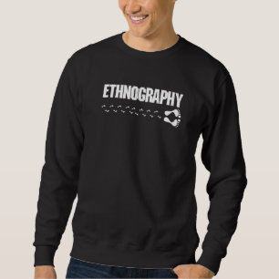 Ethnography Ethnographer Archaeologist Anthropolog Sweatshirt