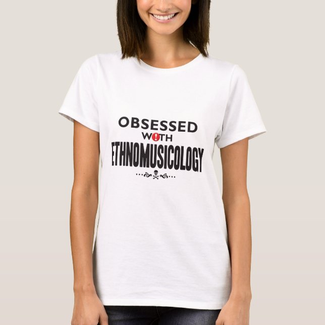 Ethnomusicology Obsessed K T-Shirt (Front)