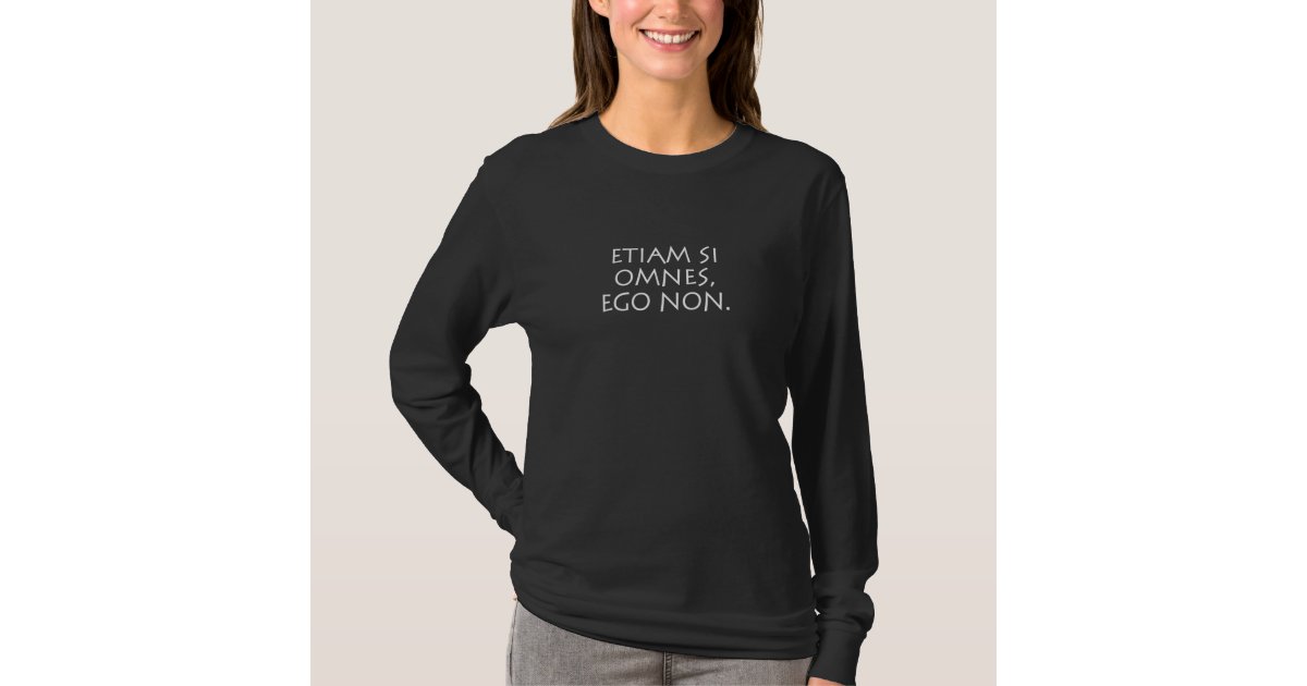 Etiam si omnes ego non T-Shirt | Zazzle.co.uk