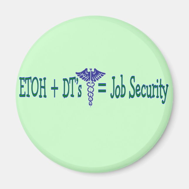 ETOH Job Security--Funny Nurse Gifts Magnet (Front)