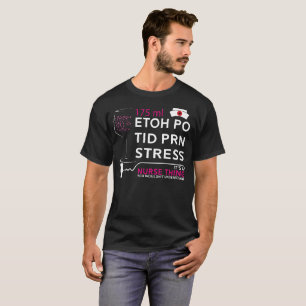 Etoh Po Tid Prn Stress - Funny Wine Lover Nurse T-Shirt