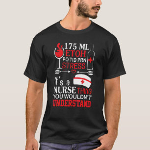 Etoh Po Tid Prn Stress Its A Nurse Thing You Would T-Shirt