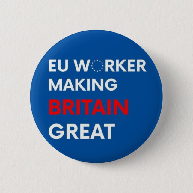 EU WORKER MAKING BRITAIN GREAT 6 CM ROUND BADGE (Front)