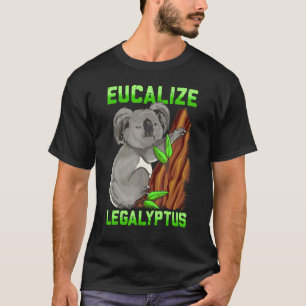 Eucalize Legalyptus Stoner Koala Bear Pun Meme T-Shirt