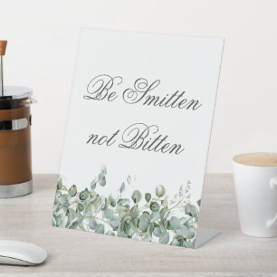 Eucalyptus Greenery- Be Smitten not Bitten Pedestal Sign