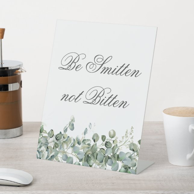 Eucalyptus Greenery-  Be Smitten not Bitten  Pedestal Sign (In SItu)