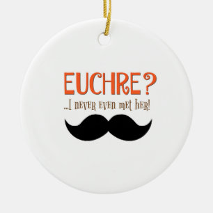 Euchre? I Never Even Met Her! Ornament
