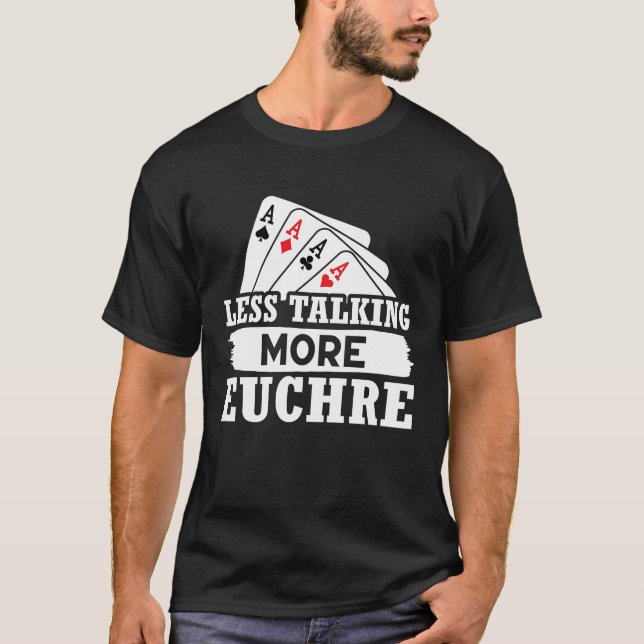 Euchre Less Talking More Euchre T-Shirt (Front)