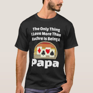 Euchre Papa Card Game Player Grandpa Grandfather R T-Shirt