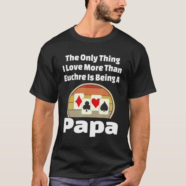 Euchre Papa Card Game Player Grandpa Grandfather R T-Shirt (Front)