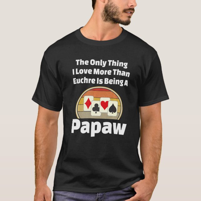 Euchre Papaw Card Game Player Grandpa Papa Grandfa T-Shirt (Front)