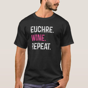 Euchre Wine Repeat Euchre Card Game Player T-Shirt