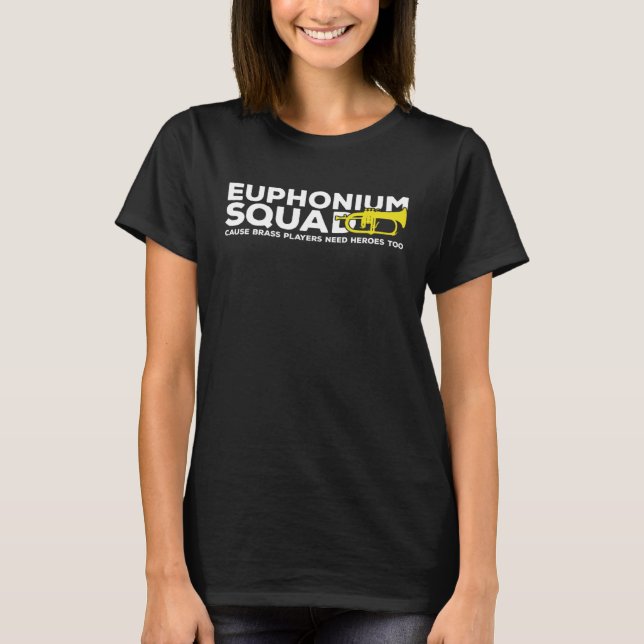 Euphonium Squad Brass Players Need Heroes Euphonis T-Shirt (Front)