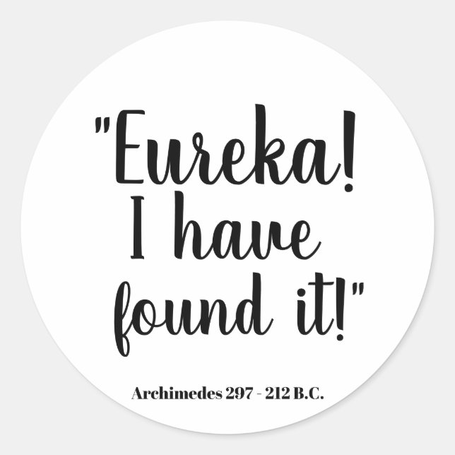 Eureka! I have found it - Archimedes Classic Round Sticker (Front)
