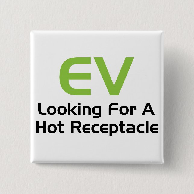 EV Looking For A Hot Receptacle 15 Cm Square Badge (Front)