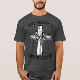 Evangelism Forgiveness Salvation Not Perfect Just T-Shirt