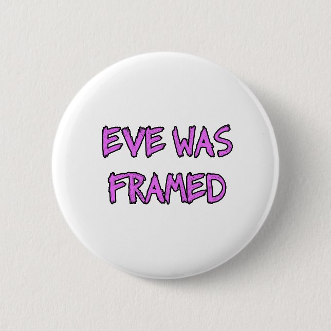 Eve was FRAMED 6 Cm Round Badge (Front)