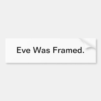 Eve Was Framed - bumper sticker