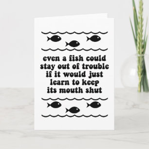 Even a fish could stay out of trouble card