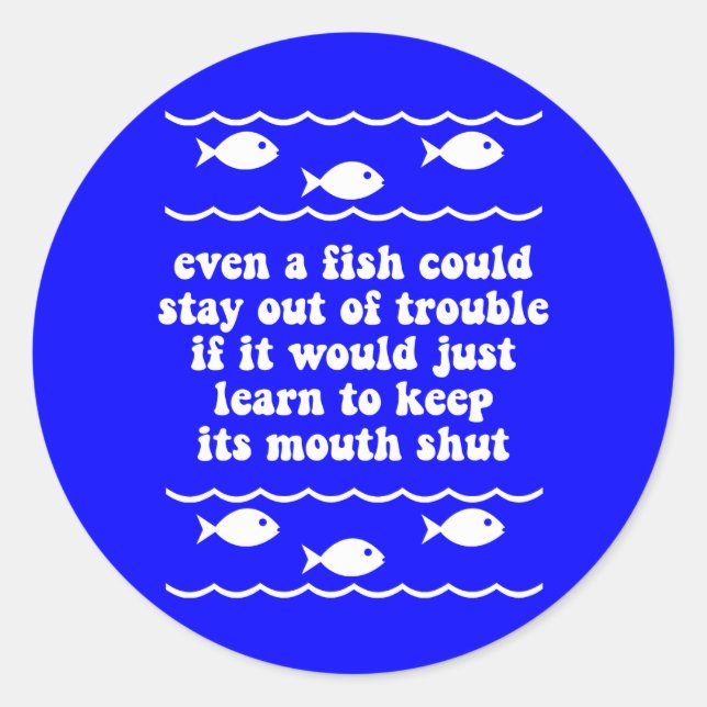Even a fish could stay out of trouble classic round sticker (Front)