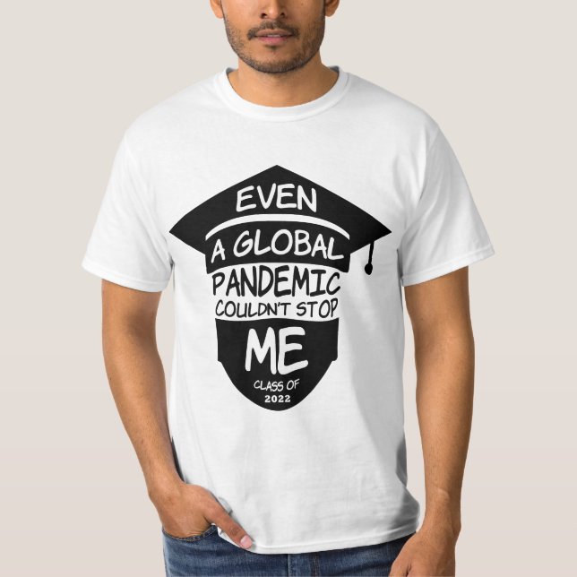 Even A Global Pandemic Couldn’t Stop Me Graduation T-Shirt (Front)