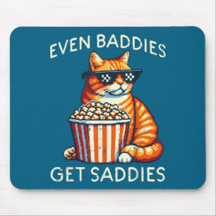 Even Baddies Get Saddies Cat Funny Saying Men Wome Mouse Mat