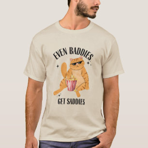 Even Baddies Get Saddies Funny Cat Meme T-Shirt