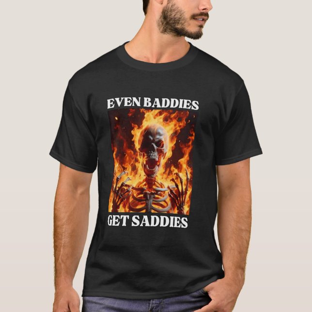 Even Baddies Get Saddies Funny Cringe Hard Skeleto T-Shirt (Front)