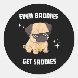 Even Baddies Get Saddies Funny Dog Meme Pug Lover Classic Round Sticker